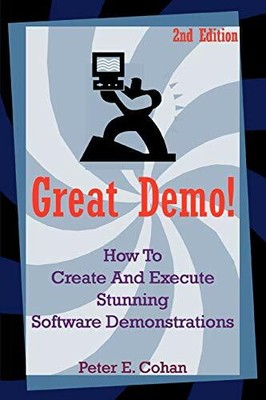 Great Demo!: How To Create And Execute Stunning Softw by Cohan, Peter 059534559X