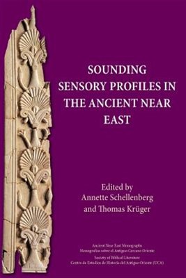 Sounding Sensory Profiles in the Ancient Near East, Paperback by Schellenberg...