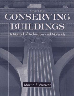 Conserving Buildings : Guide to Techniques and Materials, Paperback by Weaver...
