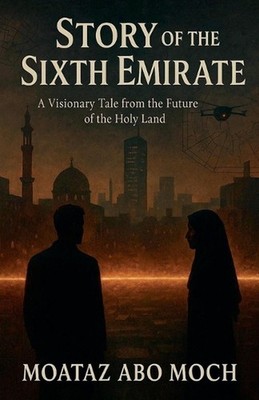 Story of the Sixth Emirate by Moataz Abo Moch Paperback Book