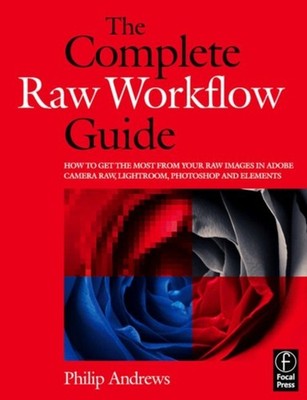 The Complete Raw Workflow Guide : How to Get the Most from Your R