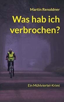 Was hab ich verbrochen: Ein Mühlviertel Krimi von Renold... | Buch | Zustand gut