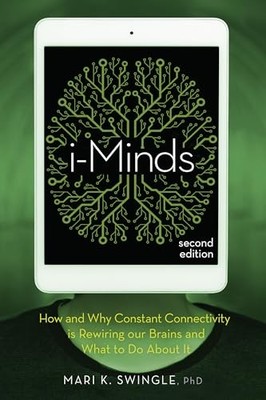 i-Minds - 2nd edition: How and Why Constant Connectivity is Rewiring Our Brains,