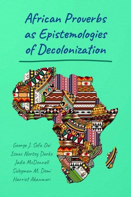 George Jerry Sefa Dei (u. a.) | African Proverbs as Epistemologies of...