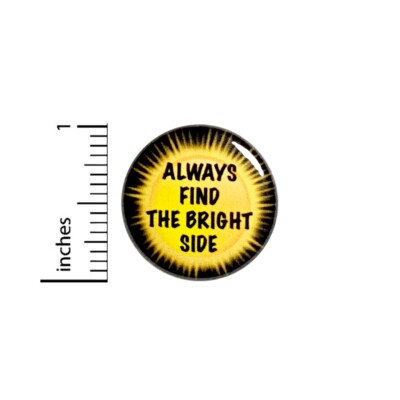 Positive Phrase Saying Pin Button Always Find The Bright Side Quote Pin 1  76-6