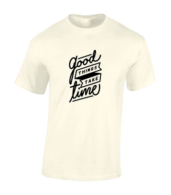 GOOD THINGS TAKE TIME HERREN T-SHIRT COOL BEDRUCKT SLOGAN DESIGN NEU TOP MODE