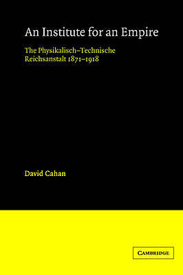 An Institute for an Empire The Psysikalisch-Technische Reichsanstalt, 1871 1918