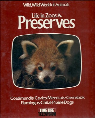 Wild, Wild World of Animals Life in Zoos and Preserves Time Life Hardback
