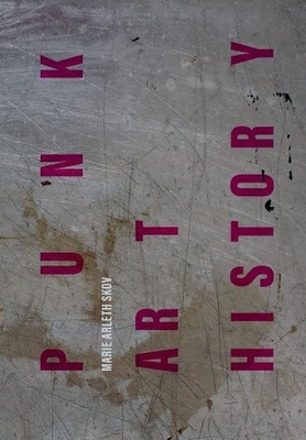 Marie Arleth Skov Punk Art History (Taschenbuch) Global Punk