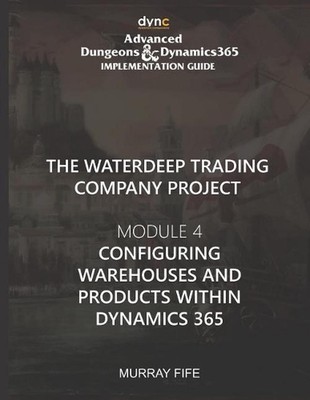 Configuring Warehouses and Products within Dynamics 365: Advanced Dungeons and D