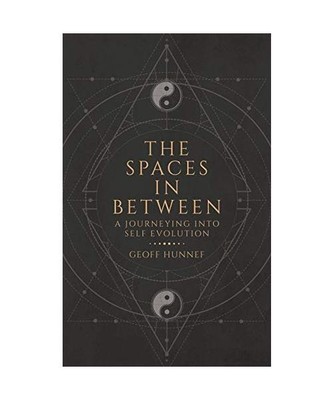 The Spaces in Between: A Journeying into Self Evolution., Geoff Hunnef