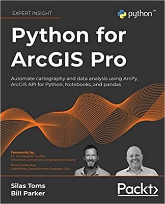 Python for ArcGIS Pro: Automate cartography and data analysis using ArcPy, Ar...