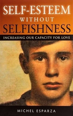 Self-Esteem Without Selfishness: Increasing Our Capacity for Love by Esparza