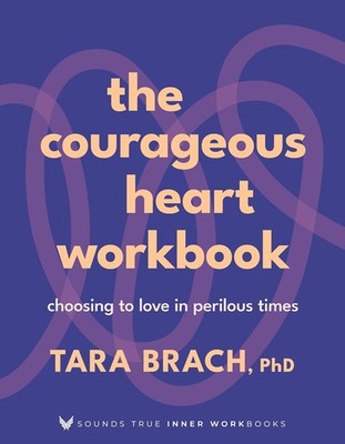 The Courageous Heart Workbook: Choosing to Love in Perilous Times Paperback