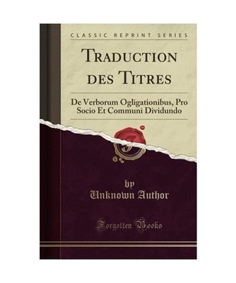 Traduction des Titres: De Verborum Ogligationibus, Pro Socio Et Communi Dividund