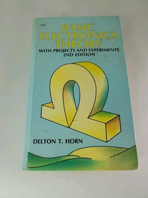 BASIC ELECTRONICS THEORY--WITH PROJECTS & EXPERIMENTS By Delton T Horn