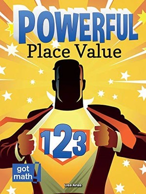 POWERFUL PLACE VALUE (GOT MATH!) By Lisa Arias **BRAND NEW**