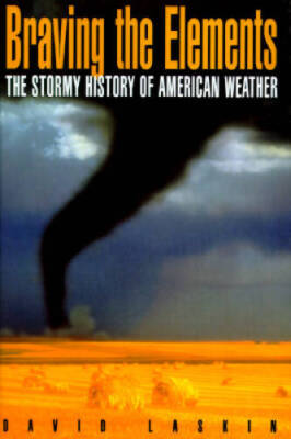Braving the Elements: The Stormy History of American Weather - Hardcover - GOOD