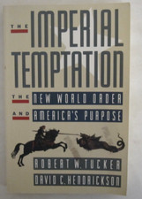 The Imperial Temptation : The New World Order and America's Purpose by David...