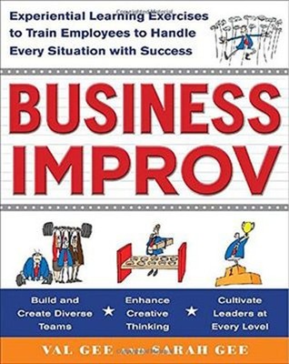 Business Improv: Experiential Learning Exercises to Train Employe