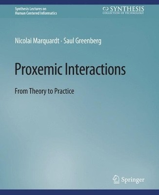 Proxemic Interactions: From Theory to Practice by Nicolai Marquardt (English) Pa
