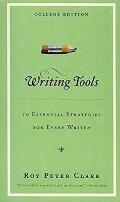 Writing Tools : 50 Essential Strategies for Every Writer by Roy Peter Clark...