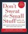Don't Sweat the Small Stuff ... and It's All Small Stuff : Simple Ways to...