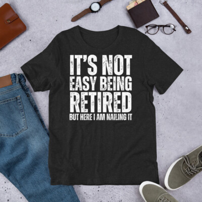 It's Not Easy Being Retired Funny Retirement Party 2025 Unisex t-shirt