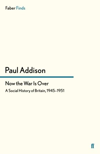 Now the War Is Over: A Social History of Britain, 1945–1951