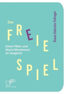 Fdinger - Das freie Spiel  Emmi Pikler und Maria Montessori im Vergle - X555z