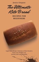 Jessica Simpson | The Ultimate Keto Bread Recipes For Beginners | Buch (2021)