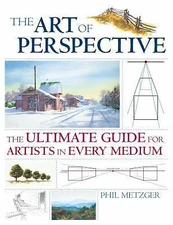 The Art of Perspective: The Ultimate Guide for Artists in Every Medium, Metzger,