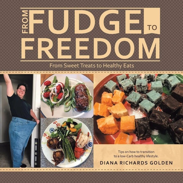 From Fudge To Freedom From Sweet Treats To Healthy Eats Diana Richards Go*Den-image