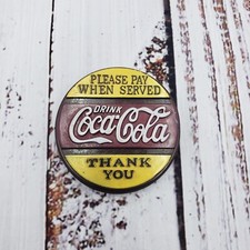 PLEASE PAY WHEN SERVED DRINK Coca-Cola Coke Magnet THANK YOU 1996 2.5"Diam Adver