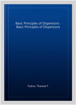 Basic Principles of Dispersions : Basic Principles of Dispersions, Hardcover ...
