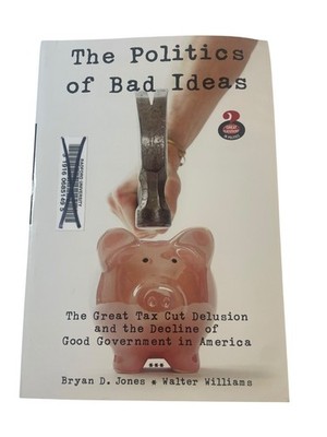 Politics of Bad Ideas Bryan D. Jones 2008 Tax Cut Delusion Pearson Longman