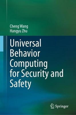 Universal Behavior Computing for Security and Safety by Cheng Wang Hardcover Boo