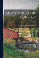 "An Answer To The Question | \"Who Are The Plymouth Brethren?\" | F. E. Guinness"