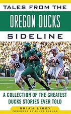 TALES FROM THE OREGON DUCKS SIDELINE: A COLLECTION OF THE By Brian Libby & Ahmad