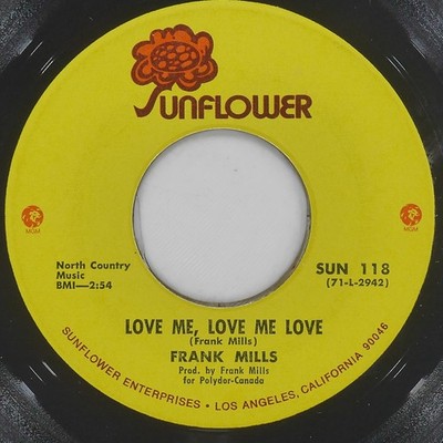 FRANK MILLS Love Me, Love Me Love / Windsong SUNFLOWER SUN 118 VG- 45 1971 7''