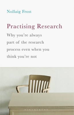 Practising Research: Why you're always part of the research process even when yo