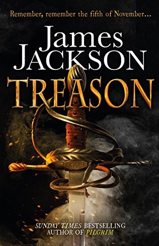 Treason: the gripping thriller for fans of BBC TV series GUNPOWDER By James Jac