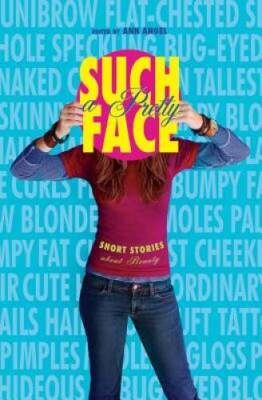 Such a Pretty Face: Short Stories About Beauty - Hardcover By Ann Angel - GOOD