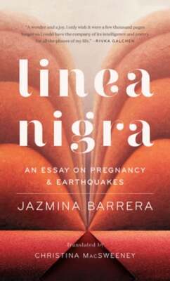 Linea Nigra: An Essay on Pregnancy and Earthquakes by Jazmina Barrera: Used