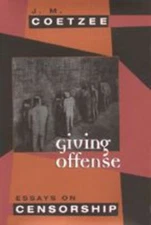 Giving Offense : Essays on Censorship Hardcover J. M. Coetzee