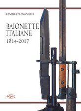 Baionette Italiane 1814-2017 Cesare Calamandrei Idea Libri 2020
