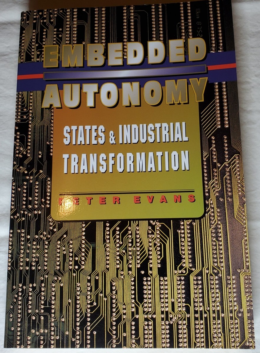Embedded Autonomy States and Industrial Transformation by Peter