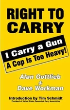 Right To Carry: I Carry a Gun a Cop is too Heavy by  in New