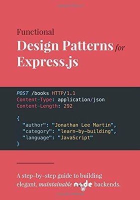 Functional Design Patterns for Expressjs: A step-by-step guide to buildi - GOOD
