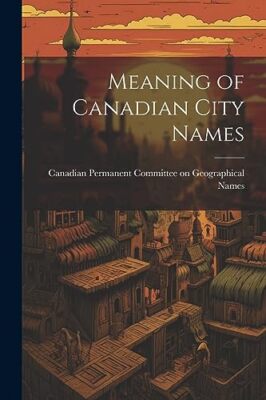 Permanent Committee - Meaning of Canadian City Names - New paperback o - X555z